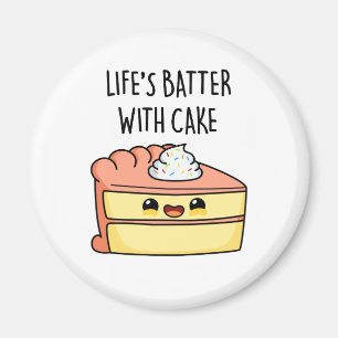 Life's Batter With Cake Funny Cake Pun Magnet