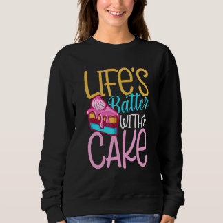 Lifes Batter With Cake Sweatshirt