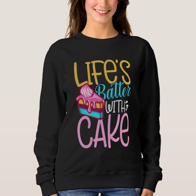Lifes Batter With Cake Sweatshirt (Front)