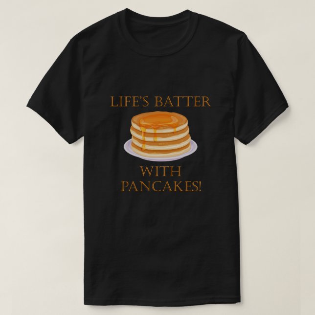 Life's Batter With Pancakes Cute Food Pun T-Shirt (Design Front)