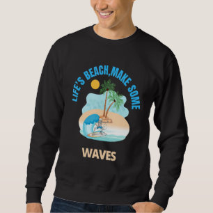 Life's Beach Make Some Waves Vacation Essentials F Sweatshirt