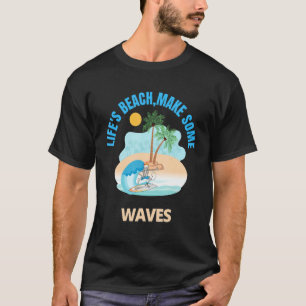 Life's Beach Make Some Waves Vacation Essentials F T-Shirt
