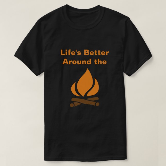 Life's Better Around the Campfire T-Shirt (Design Front)