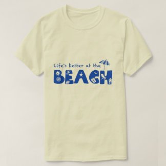 Life's better at the beach (for light colour shirt