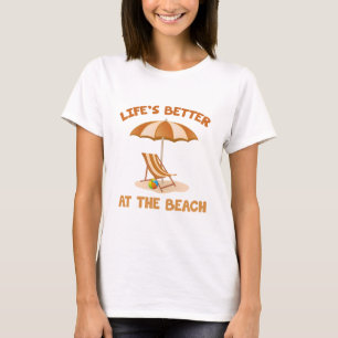 Life's Better At The Beach T-Shirt