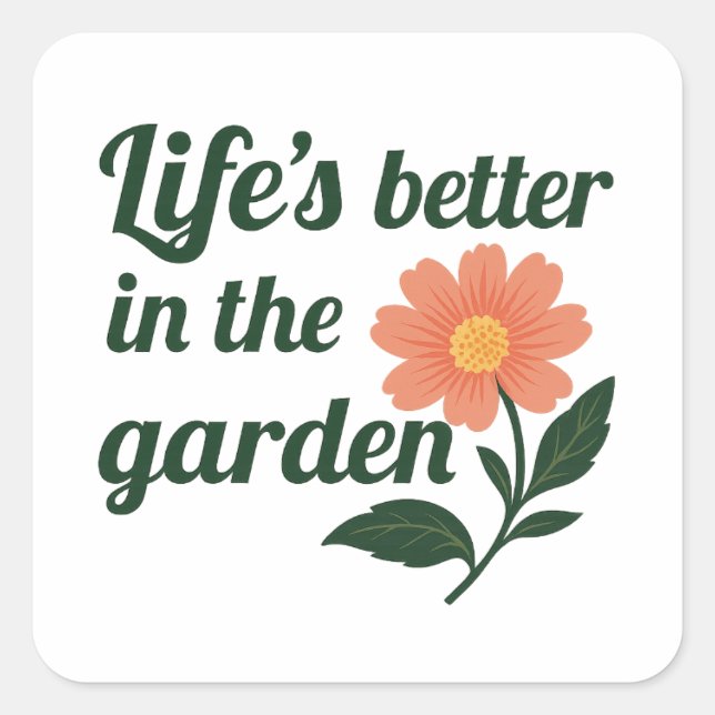 Life's Better in a Garden Square Sticker (Front)