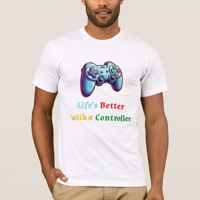 Life's Better with a Controller T-Shirt (Front)
