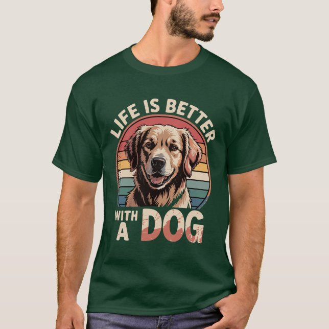 Life's Better with a Dog T-Shirt (Front)