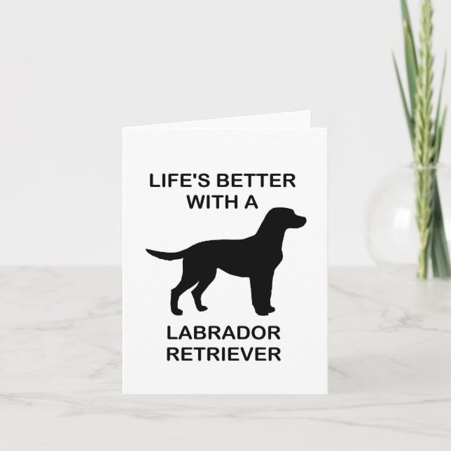 Life's Better With A Labrador Retriever Card (Front)