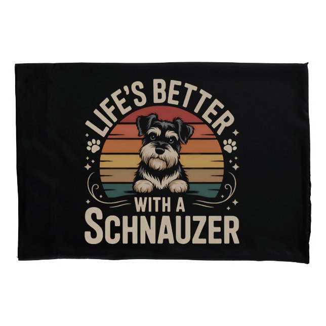 Life's Better With A Schnauzer Pillowcase (Front)
