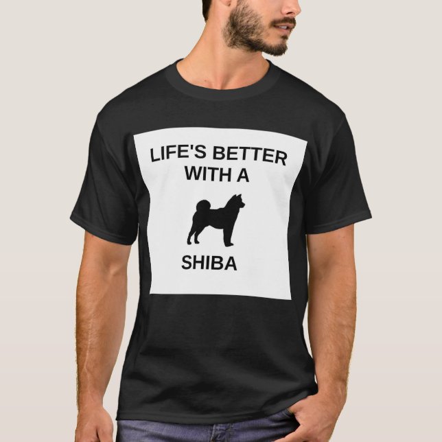 life's better with a shiba T-Shirt (Front)