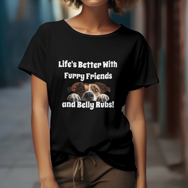 Life's Better with Furry Friends & Belly Rubs T-Shirt (Creator Uploaded)