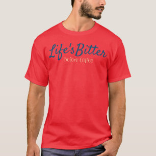 Lifes Bitter Before Coffee vintage T-Shirt