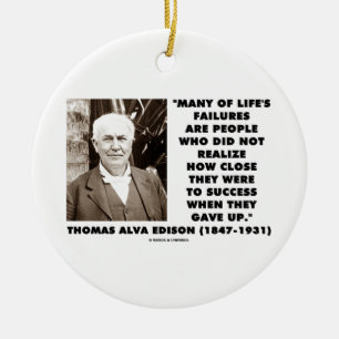 Life's Failures Did Not Realise How Close Success Ceramic Ornament