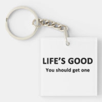 Life's Good.  You Should Get One.