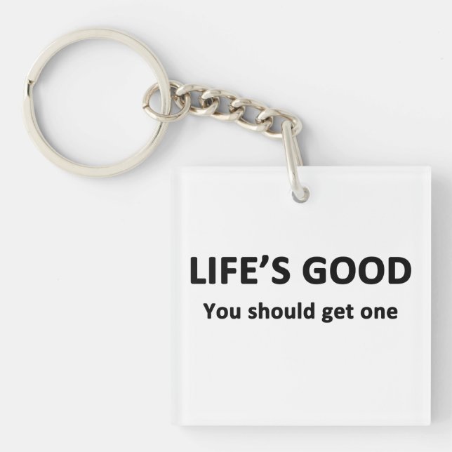 Life's Good.  You Should Get One. Key Ring (Front)