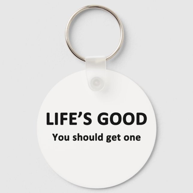 Life's Good.  You Should Get One. Key Ring (Front)