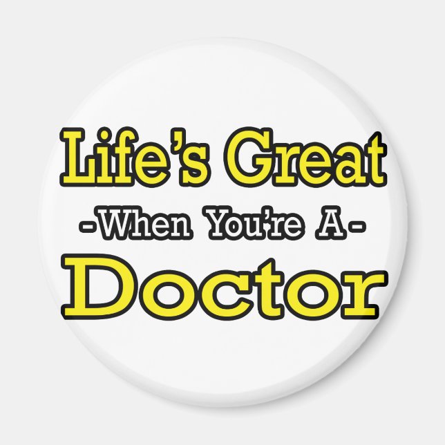 Life's Great...Doctor Magnet (Front)
