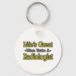 Life's Great...Radiologist Key Ring