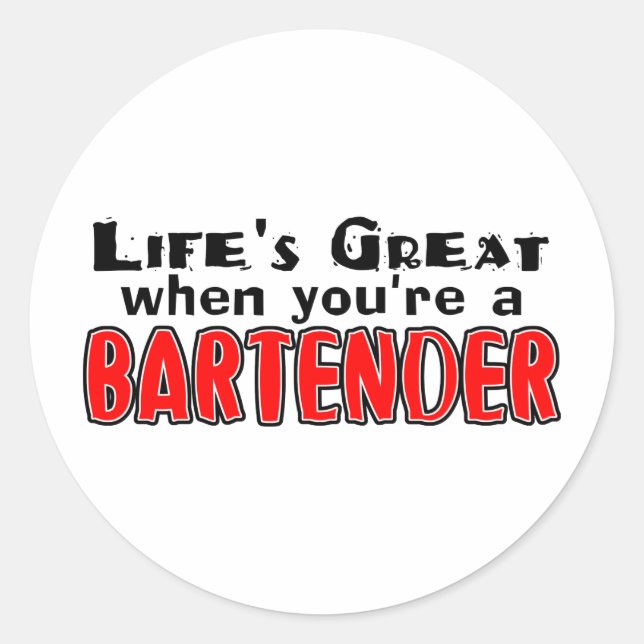 Life's Great When You're The Bartender Classic Round Sticker (Front)