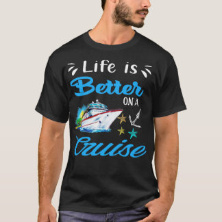 Lifes is Betters on a Cruise T-Shirt