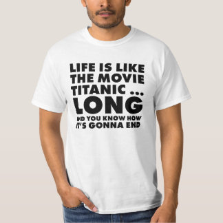 Life's like titanic T-Shirt
