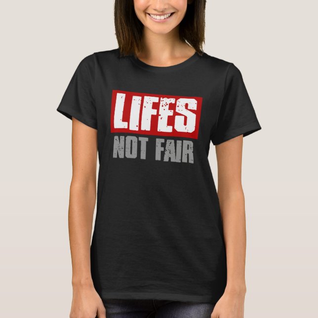 LIFES NOT FAIR Bold Honest Reality T-Shirt (Front)