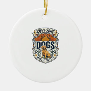 Lifes Ruff Dogs Make It Better Golden Retriever Su Ceramic Ornament