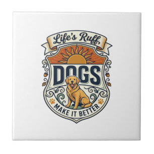 Lifes Ruff Dogs Make It Better Golden Retriever Su Ceramic Tile
