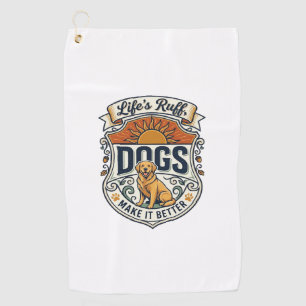 Lifes Ruff Dogs Make It Better Golden Retriever Su Golf Towel