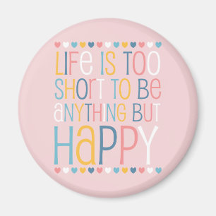 Life's Short Be Happy Magnet
