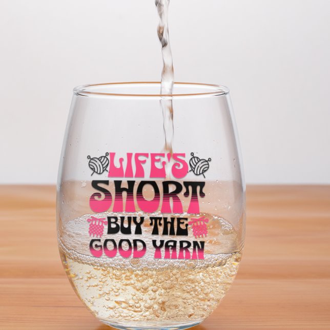 Life's Short Buy The Good Yarn Stemless Wine Glass (Creator Uploaded)
