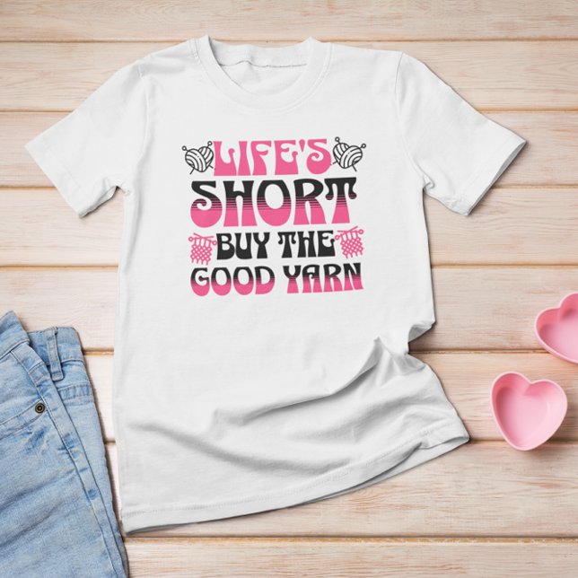 Life's Short Buy The Good Yarn T-Shirt (Creator Uploaded)