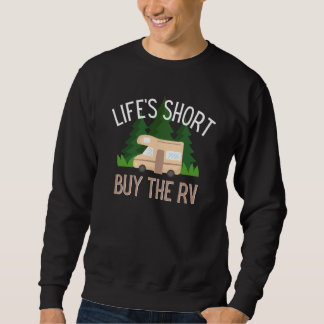 Life's Short Buy The RV Camper Motorhome Sweatshirt