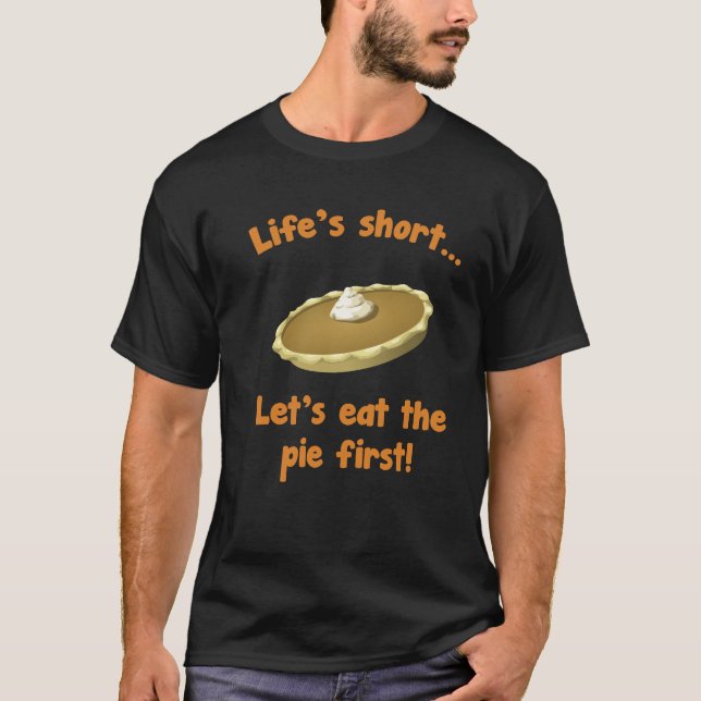 Life's Short Let's Eat Pie First Thanksgiving T-Shirt (Front)