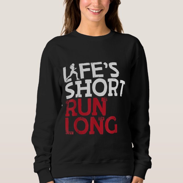 Life's Short Run Long Female Runner Funny Running Sweatshirt (Front)
