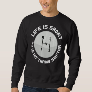 Life's Short Short Gear Stick Race Shifter Track D Sweatshirt