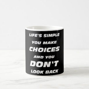 Life's simple You make choices don't look back Coffee Mug