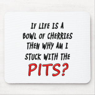 Lifes the pits mouse pad