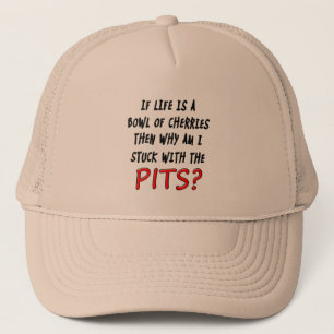 Lifes the pits trucker hat