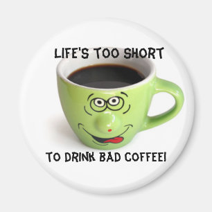 Life's to short magnet