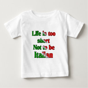 Life's to short not to be Italian Baby T-Shirt