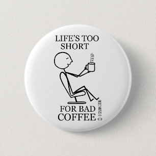 Life's Too Short for Bad Coffee 6 Cm Round Badge