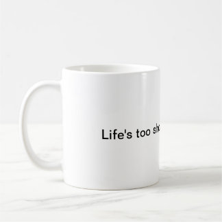 Life's too short for bad coffee coffee mug