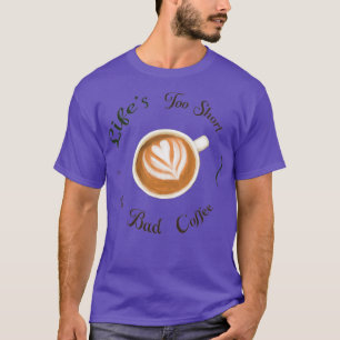 Lifes too short for Bad Coffee colourful illustrat T-Shirt