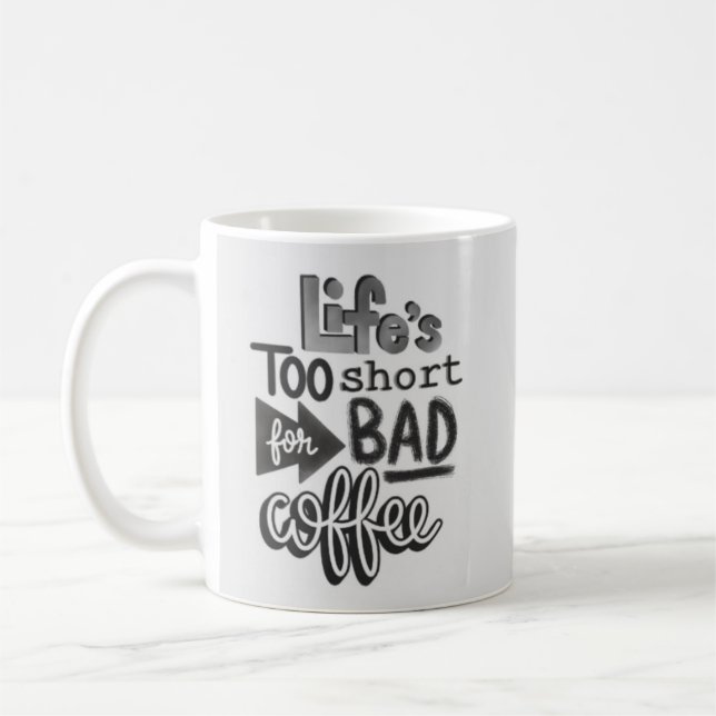 Life's Too Short For Bad Coffee Mug (Left)