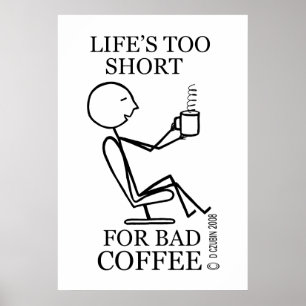 Life's Too Short for Bad Coffee Poster