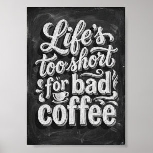 life's too short for bad coffee poster