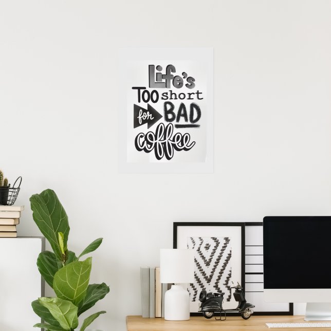 Life's Too Short For Bad Coffee Poster (Home Office)