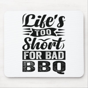 Life's Too Short For Byd Bbq Mouse Pad